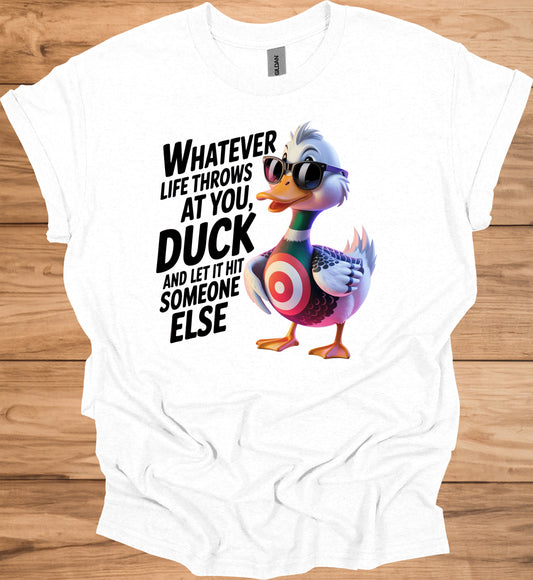 Duck and let it hit someone else - Duck Humor T-Shirt - Funny gift