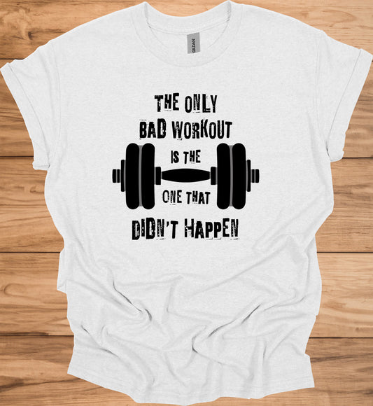 The Only Bad Workout: Motivational Fitness Quote, Black and White Design, Barbell Graphic Illustration - Graphic Tee Shirt