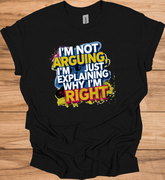 Arguing or Explaining?: Humorous Typography Art, Colorful Graffiti-Style Design, Witty Debate Quote Print - Graphic Tee Shirt
