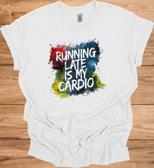 Running Late Is My Cardio: Motivational Fitness Quote, Colorful Paint Splatter Background, Urban Typography Art - Graphic Tee Shirt