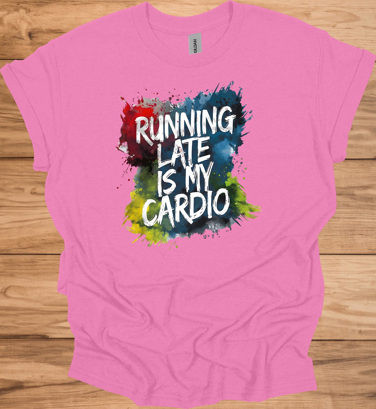 Running Late Is My Cardio: Motivational Fitness Quote, Colorful Paint Splatter Background, Urban Typography Art - Graphic Tee Shirt