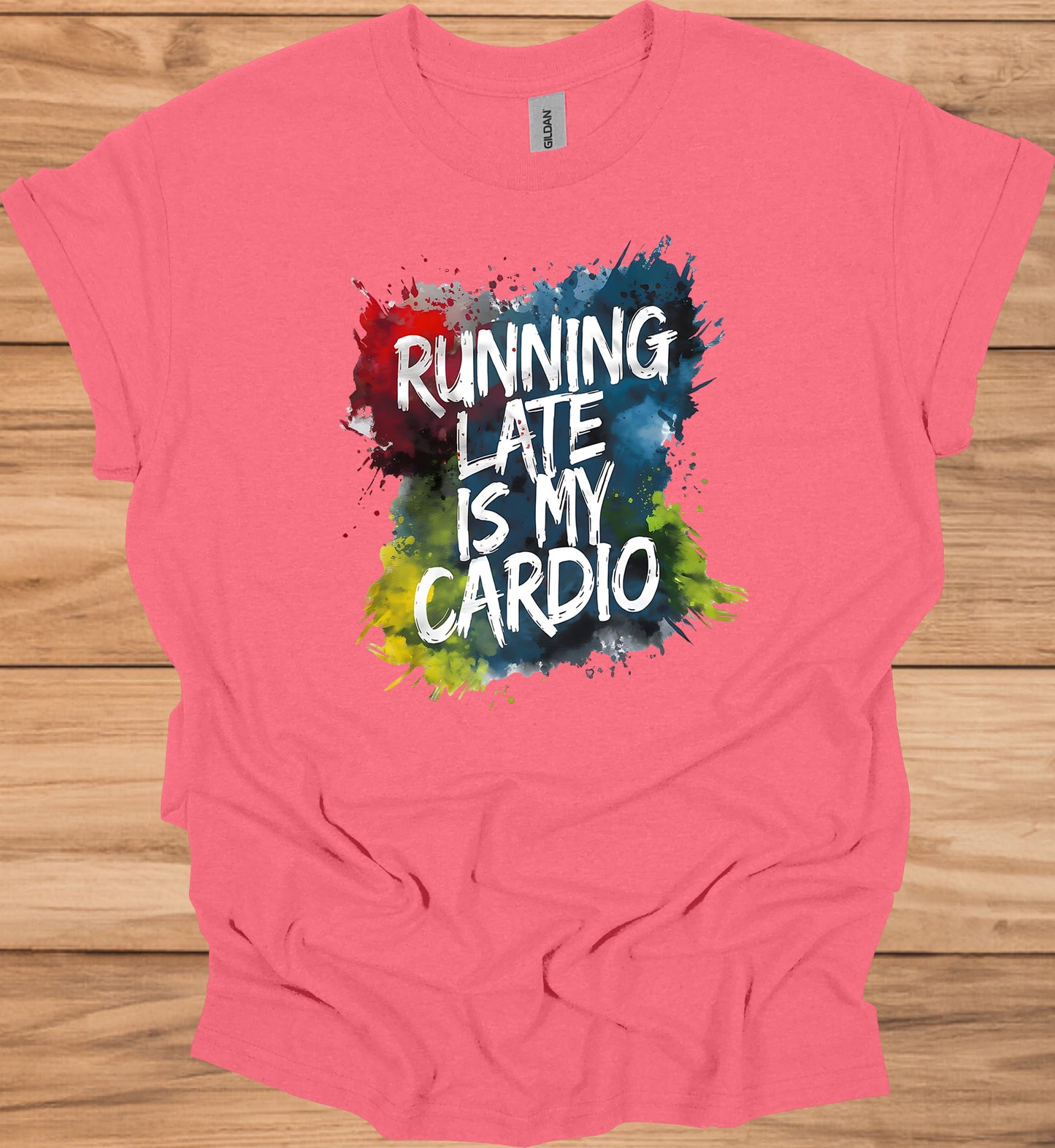 Running Late Is My Cardio: Motivational Fitness Quote, Colorful Paint Splatter Background, Urban Typography Art - Graphic Tee Shirt