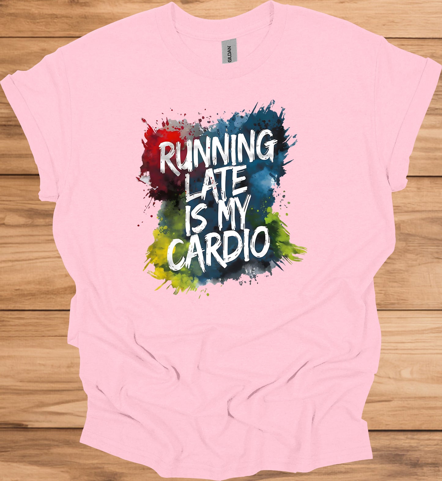 Running Late Is My Cardio: Motivational Fitness Quote, Colorful Paint Splatter Background, Urban Typography Art - Graphic Tee Shirt