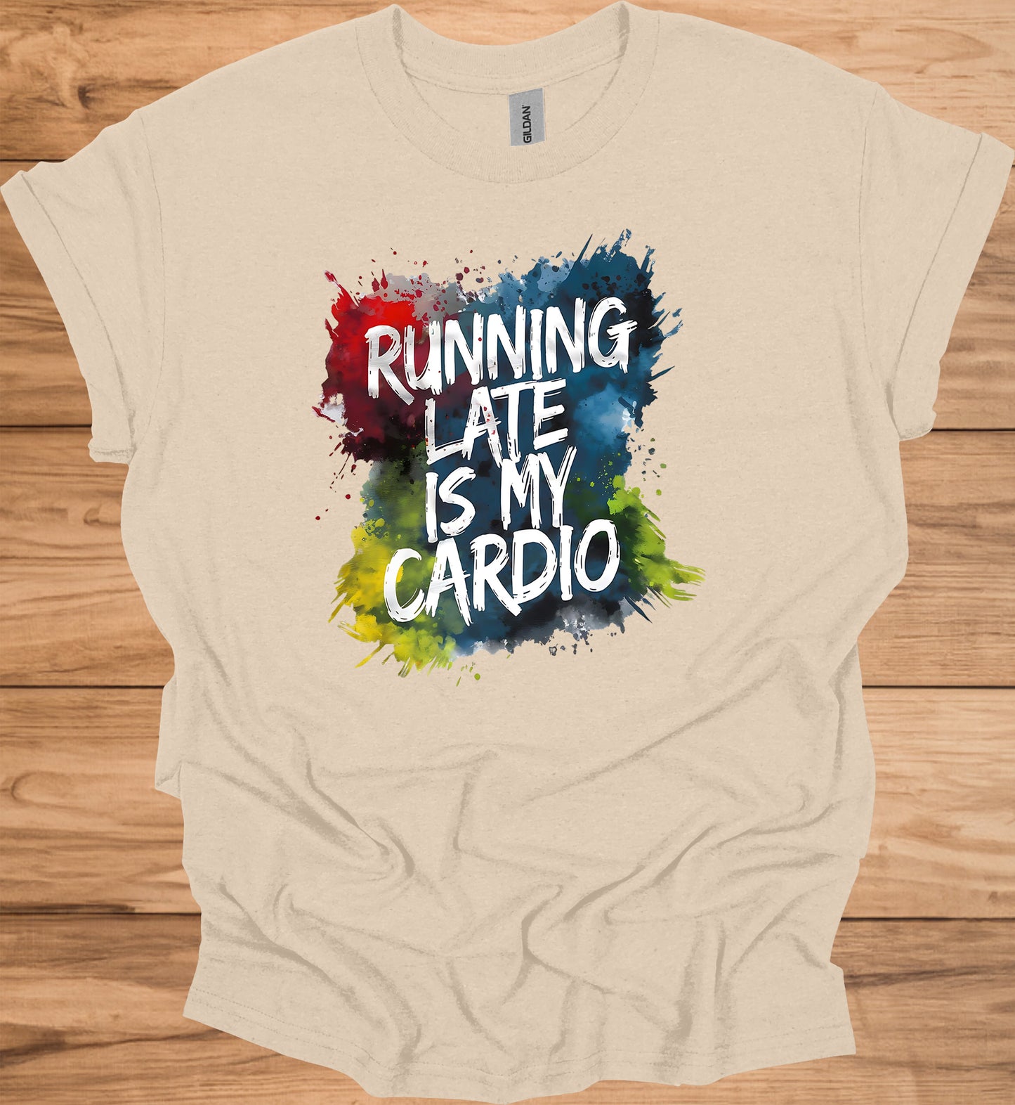 Running Late Is My Cardio: Motivational Fitness Quote, Colorful Paint Splatter Background, Urban Typography Art - Graphic Tee Shirt