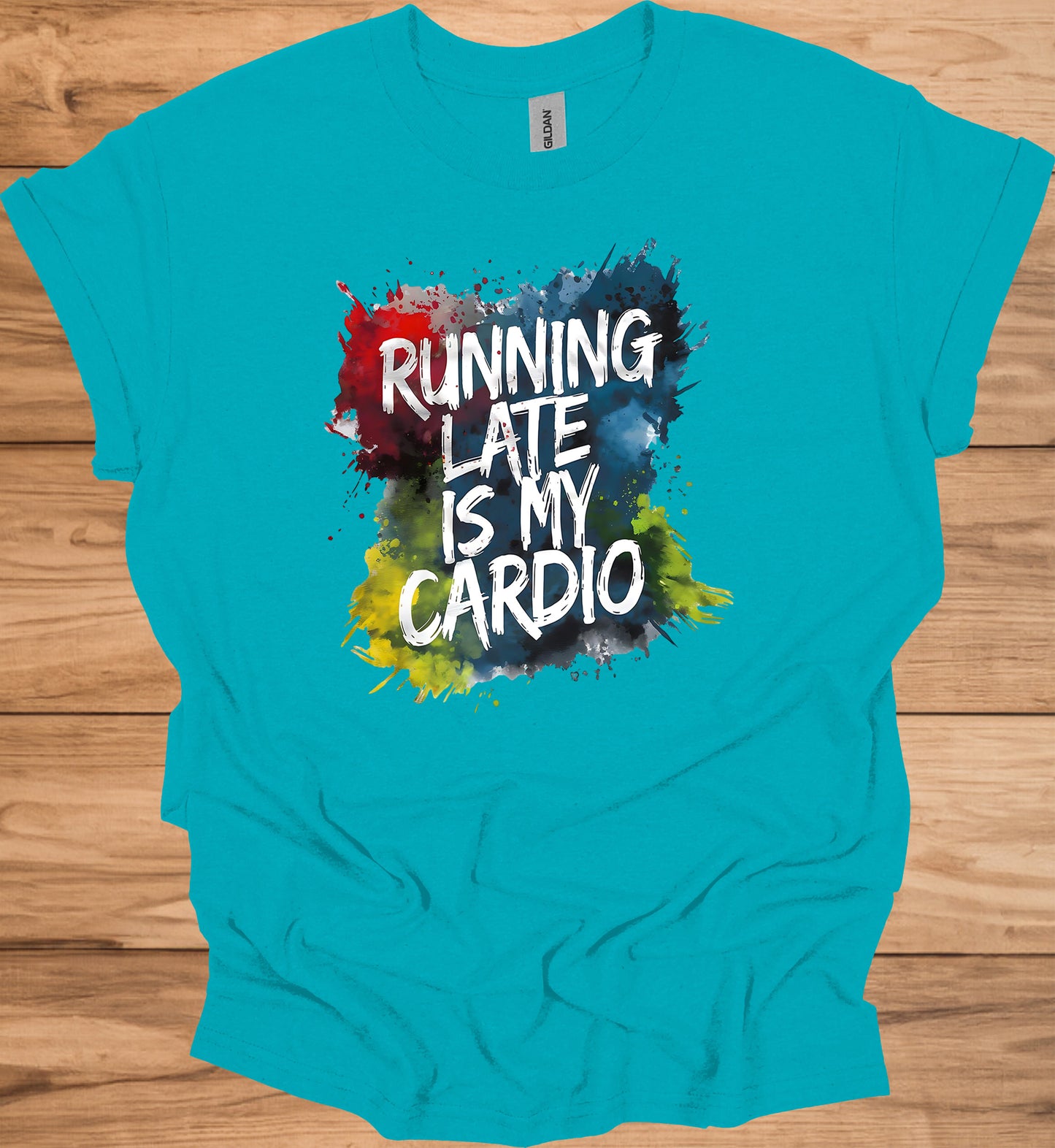 Running Late Is My Cardio: Motivational Fitness Quote, Colorful Paint Splatter Background, Urban Typography Art - Graphic Tee Shirt