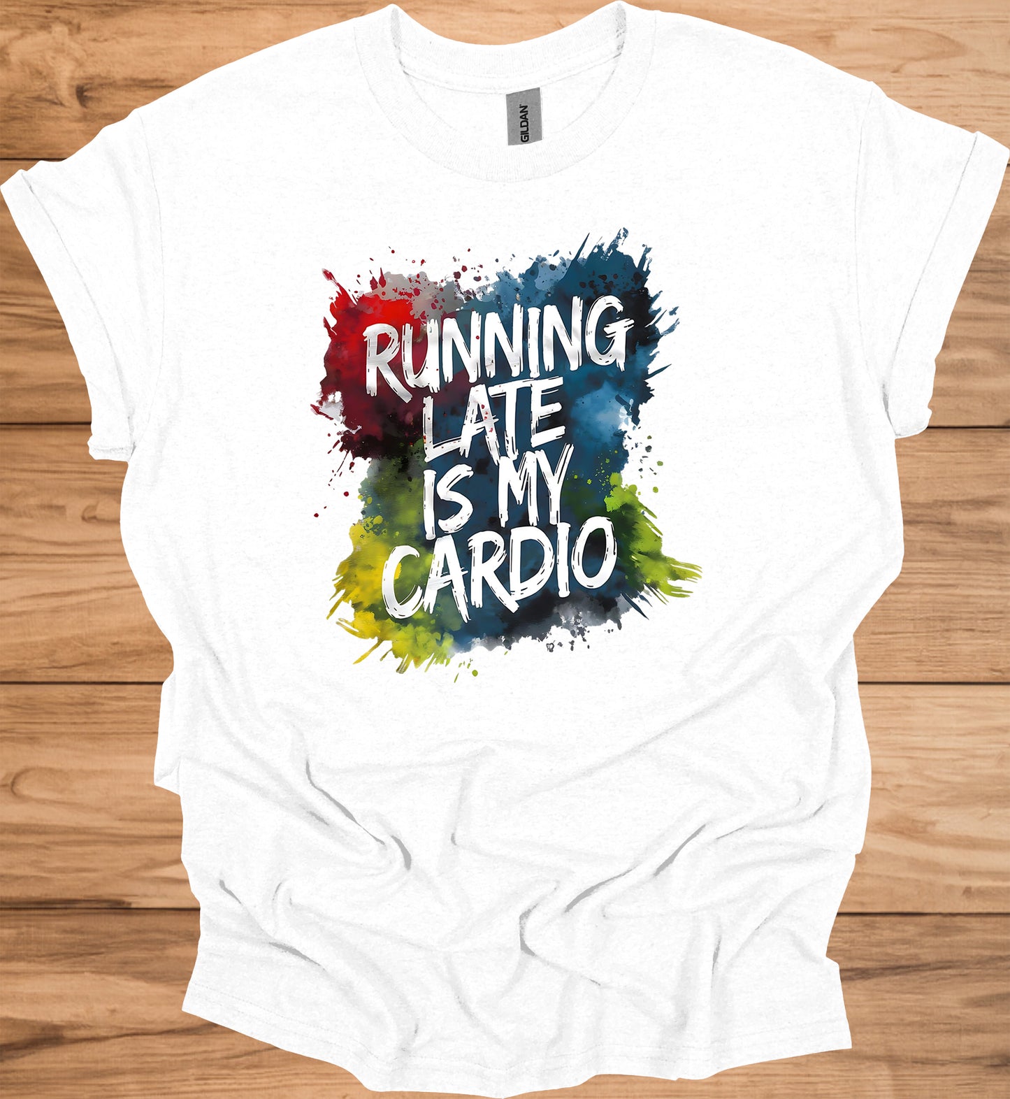 Running Late Is My Cardio: Motivational Fitness Quote, Colorful Paint Splatter Background, Urban Typography Art - Graphic Tee Shirt