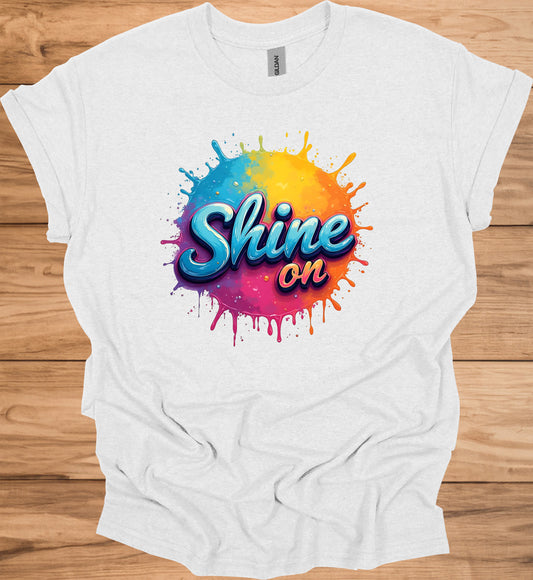 Shine On: Vibrant 3D Typography, Colorful Paint Splash Design, Motivational Graphic Art - Graphic Tee Shirt