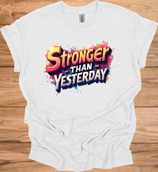 Stronger Than Yesterday: Motivational Typography Art, Vibrant Graffiti-Style Design, Inspirational Color Splash Imagery - Graphic Tee Shirt