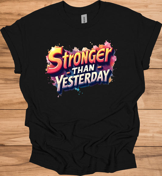 Stronger Than Yesterday: Motivational Typography Art, Vibrant Graffiti-Style Design, Inspirational Color Splash Imagery - Graphic Tee Shirt