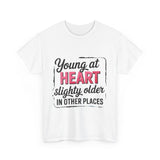 Young at Heart Tee - Fun Birthday Gift, Casual Shirt, Playful Apparel, Gift for Friends, Everyday Wear, Birthday gift, Age Humor