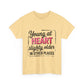 Young at Heart Tee - Fun Birthday Gift, Casual Shirt, Playful Apparel, Gift for Friends, Everyday Wear, Birthday gift, Age Humor