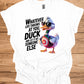 Duck and let it hit someone else - Duck Humor T-Shirt - Funny gift