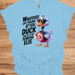 Duck and let it hit someone else - Duck Humor T-Shirt - Funny gift