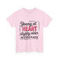 Young at Heart Tee - Fun Birthday Gift, Casual Shirt, Playful Apparel, Gift for Friends, Everyday Wear, Birthday gift, Age Humor