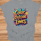 Color Outside the Lines: Vibrant Graffiti Typography, Inspirational Street Art, Creative Expression Poster - Graphic Tee Shirt