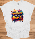 Go Hard or Go Home: Vibrant 3D Typography, Graffiti-Inspired Motivation, Colorful Urban Art - Graphic Tee Shirt