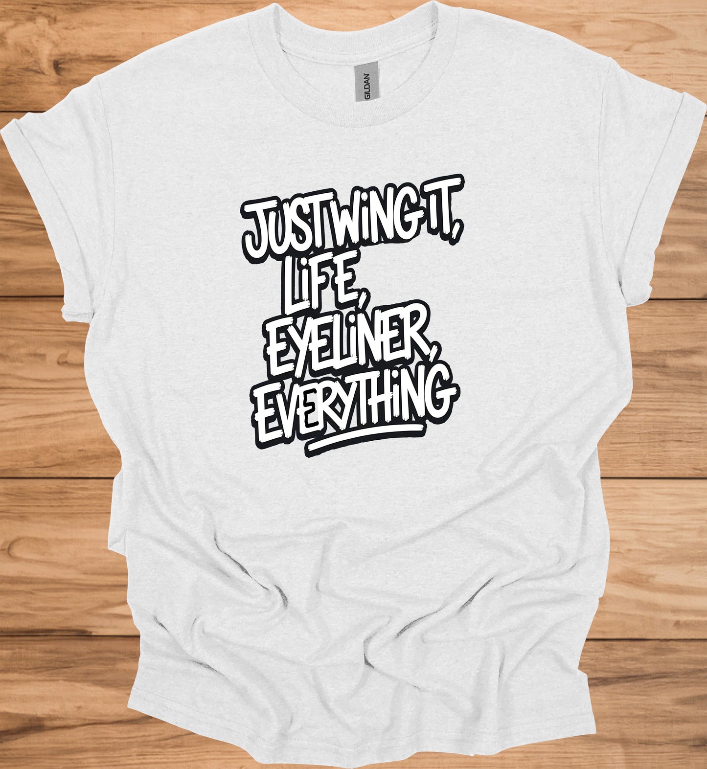 Just Wing It: Motivational Typography, Bold Black and White Design, Eyeliner and Life Quote - Graphic Tee Shirt