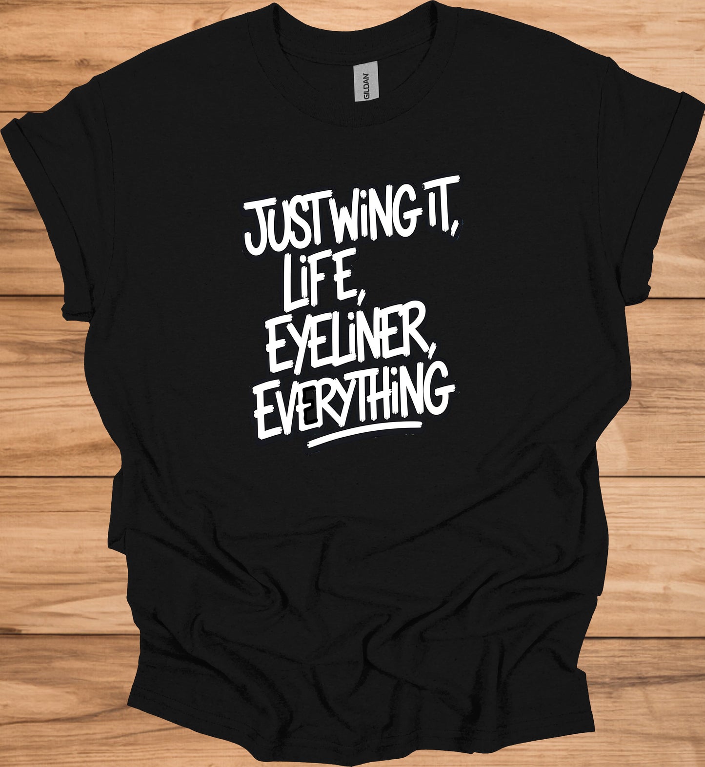 Just Wing It: Motivational Typography, Bold Black and White Design, Eyeliner and Life Quote - Graphic Tee Shirt