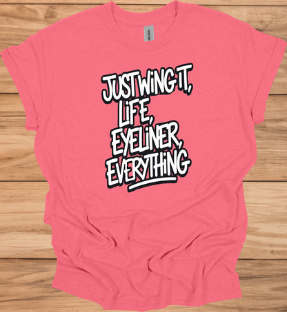 Just Wing It: Motivational Typography, Bold Black and White Design, Eyeliner and Life Quote - Graphic Tee Shirt