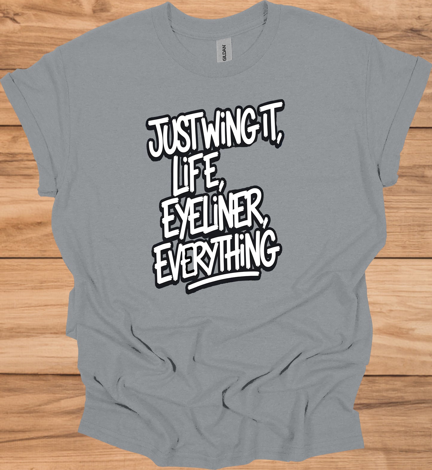 Just Wing It: Motivational Typography, Bold Black and White Design, Eyeliner and Life Quote - Graphic Tee Shirt