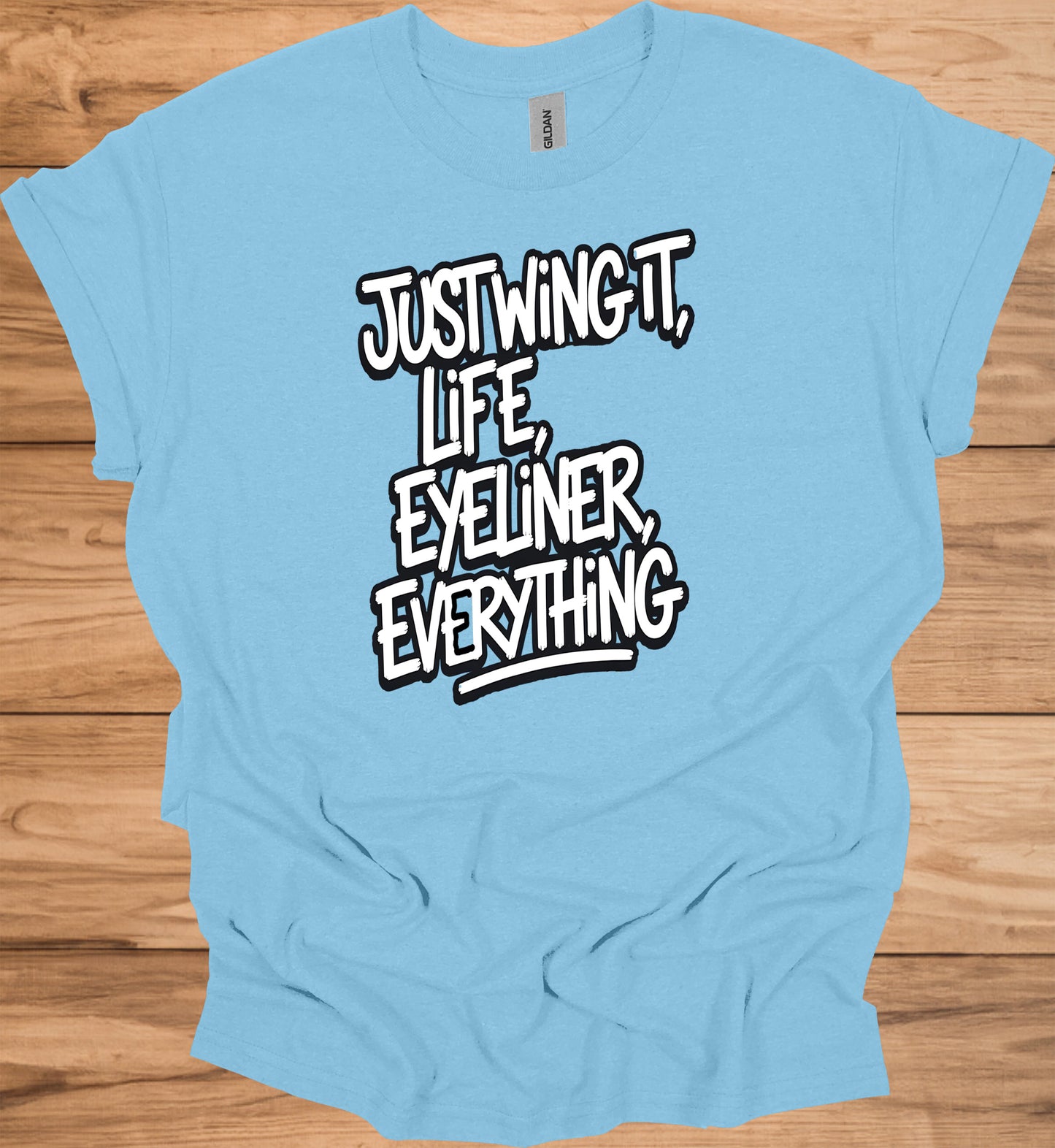 Just Wing It: Motivational Typography, Bold Black and White Design, Eyeliner and Life Quote - Graphic Tee Shirt