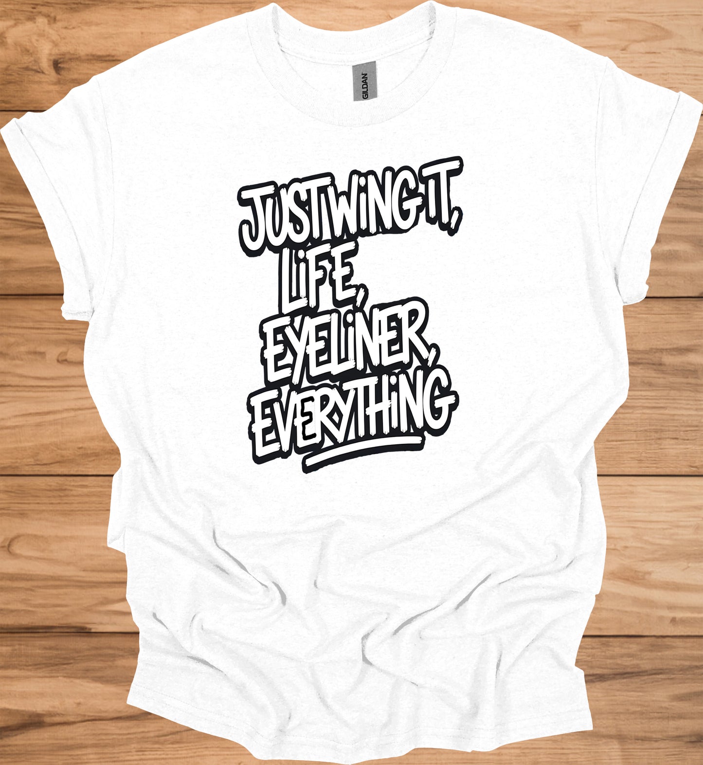 Just Wing It: Motivational Typography, Bold Black and White Design, Eyeliner and Life Quote - Graphic Tee Shirt