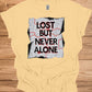 Urban Resilience: Lost but Never Alone, Grunge City Map Art, Typographic Street Design - Graphic Tee Shirt