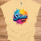 Shine On: Vibrant 3D Typography, Colorful Paint Splash Design, Motivational Graphic Art - Graphic Tee Shirt